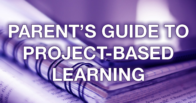 Parent's Guide to Project-Based Learning